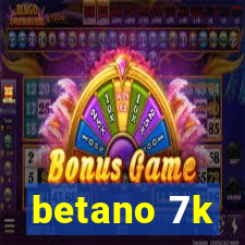 betano 7k